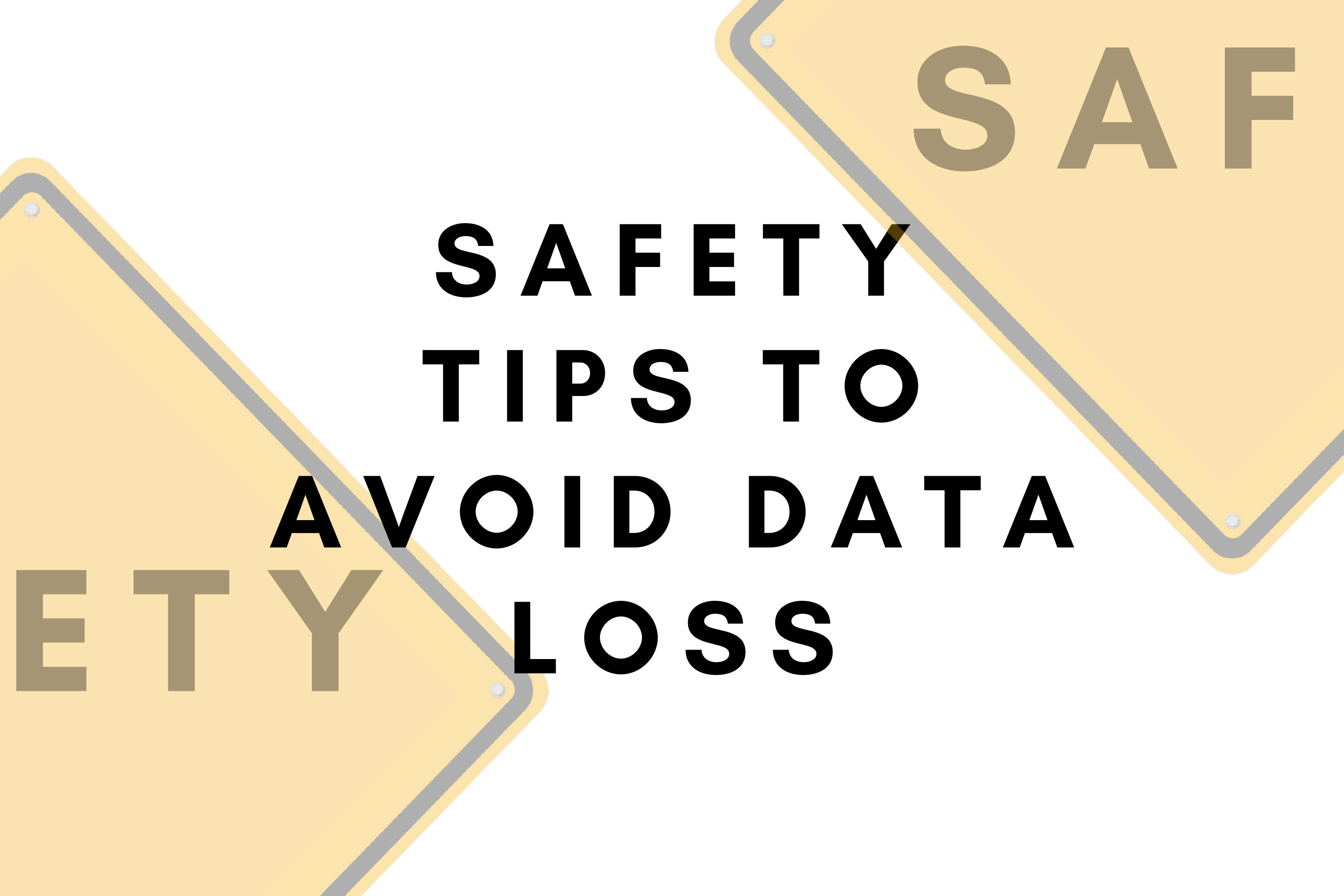 SAFETY TIPS TO AVOID DATA LOSS - DATA RECOVERY