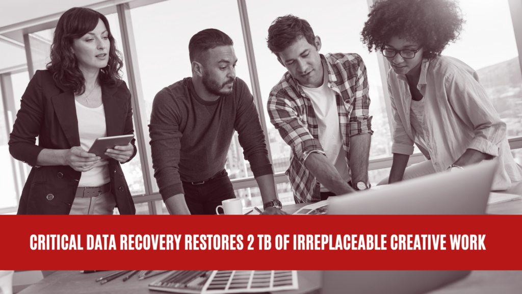 Critical Data Recovery Restores 2 TB of Irreplaceable Creative Work