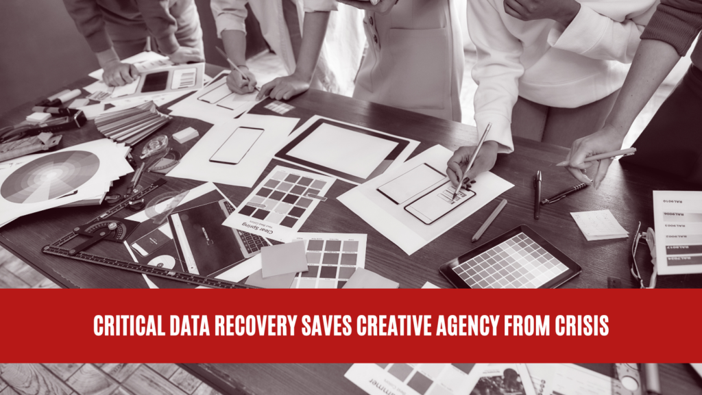 Critical Data Recovery Saves Creative Agency from Crisis