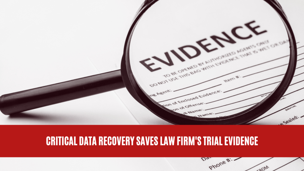Critical Data Recovery Saves Law Firm's Trial Evidence