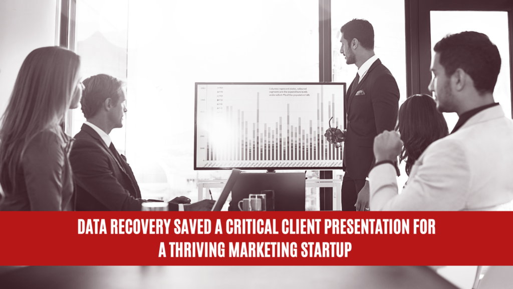 Data Recovery Saved a Critical Client Presentation for a Thriving Marketing Startup