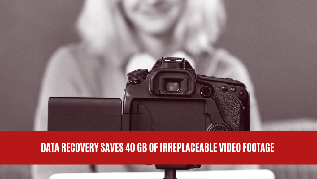 Data Recovery Saves 40 GB of Irreplaceable Video Footage