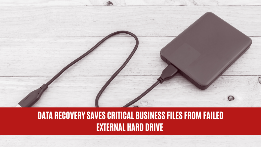 Data Recovery Saves Critical Business Files from Failed External Hard Drive