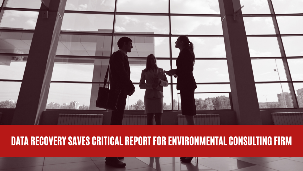 Data Recovery Saves Critical Report for Environmental Consulting Firm