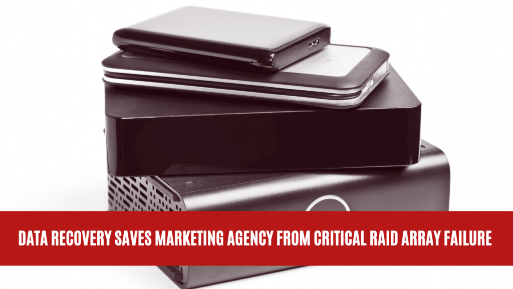 Data Recovery Saves Marketing Agency from Critical RAID Array Failure