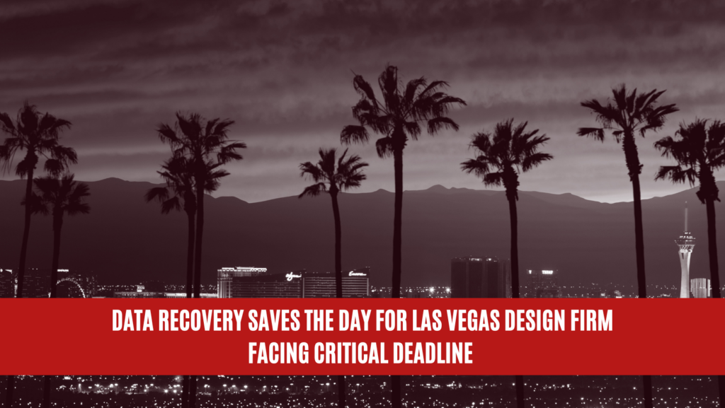 Data Recovery Saves the Day for Las Vegas Design Firm Facing Critical Deadline
