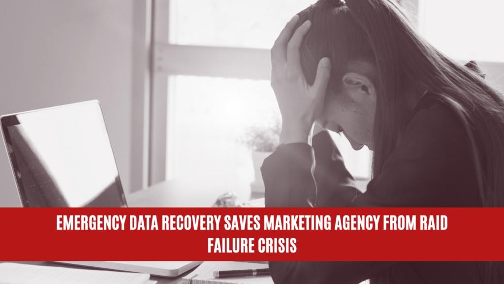 Emergency Data Recovery Saves Marketing Agency from RAID Failure Crisis