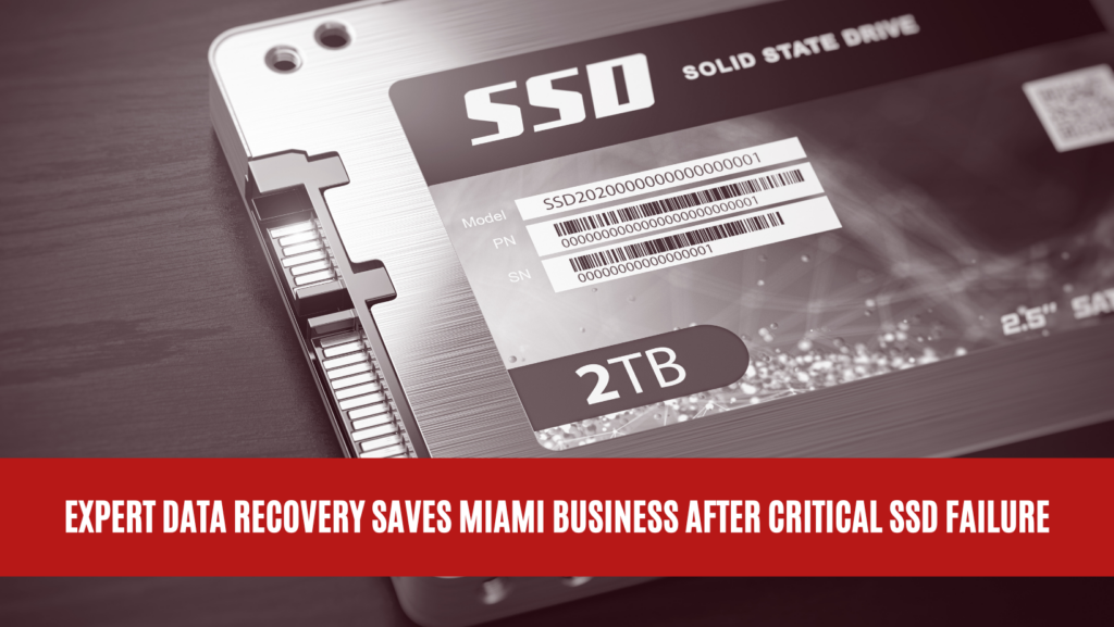 Expert Data Recovery Saves Miami Business After Critical SSD Failure