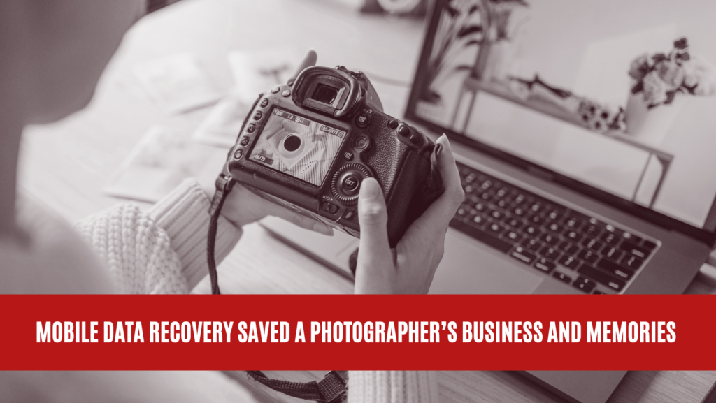 Mobile Data Recovery Saved a Photographer’s Business and Memories