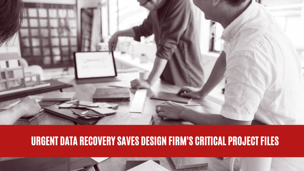Urgent Data Recovery Saves Design Firm's Critical Project Files