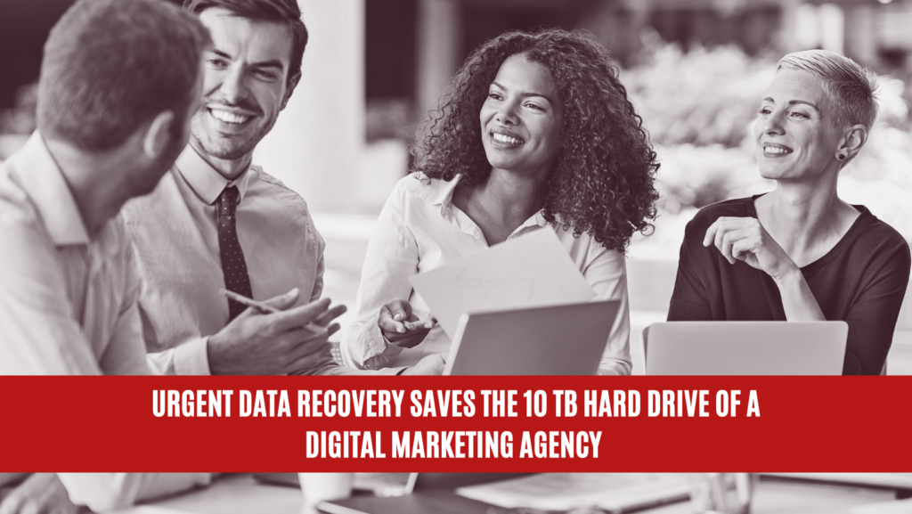 Urgent Data Recovery Saves the 10 TB Hard Drive of a Digital Marketing Agency