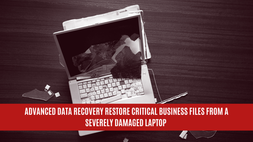 Advanced Data Recovery Restore Critical Business Files from a Severely Damaged Laptop