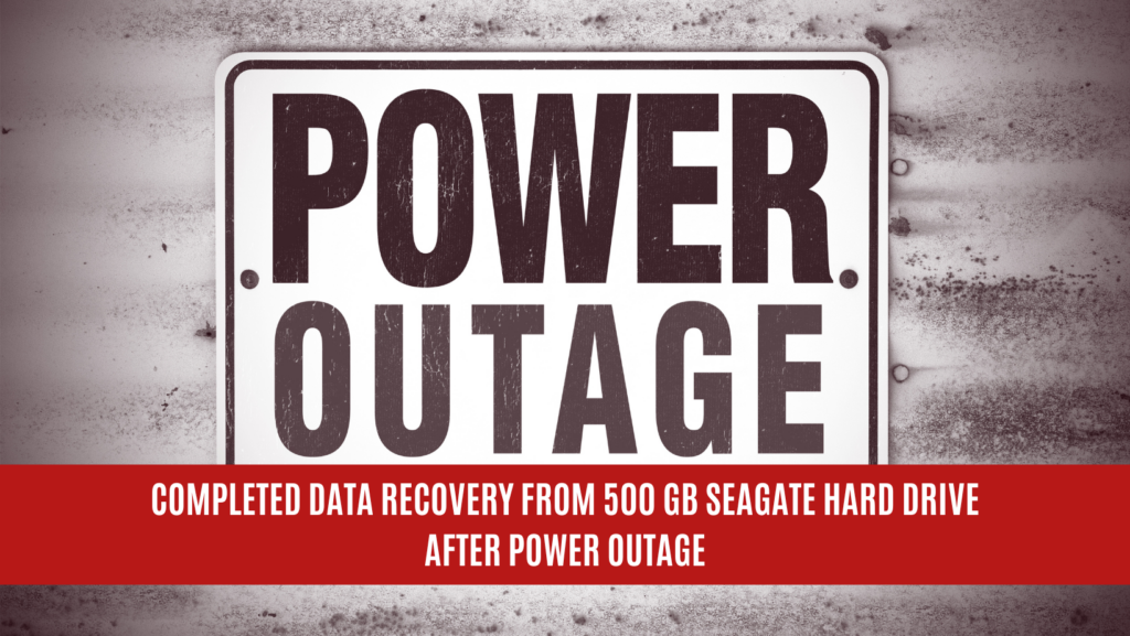 Completed Data Recovery from 500 GB Seagate Hard Drive After Power Outage