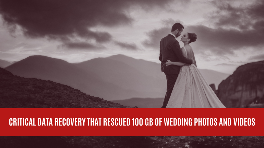 Critical Data Recovery that Rescued 100 GB of Wedding Photos and Videos