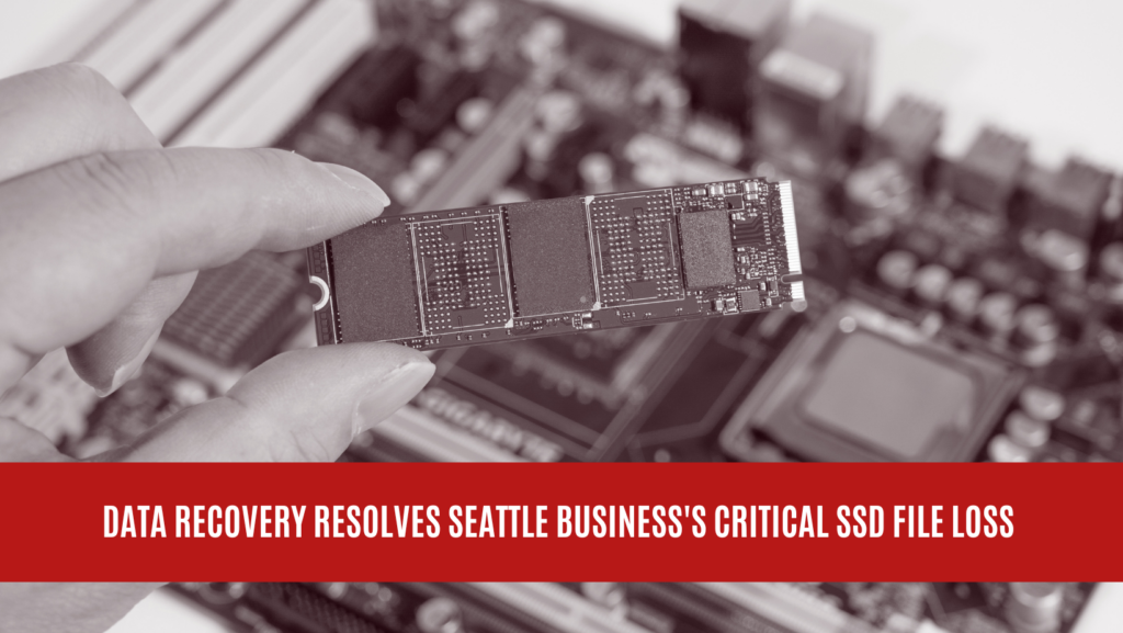 Data Recovery Resolves Seattle Business's Critical SSD File Loss