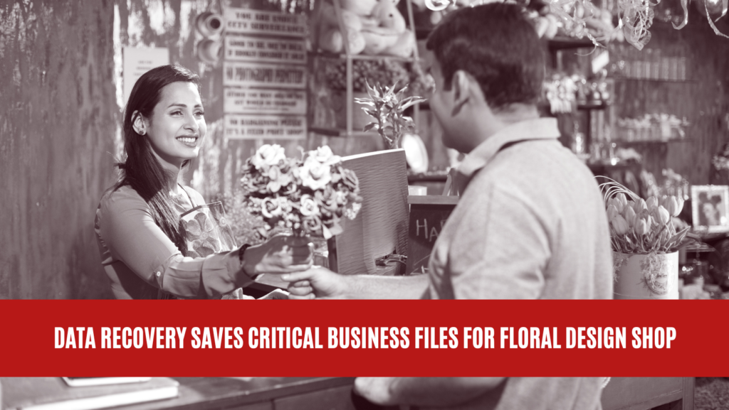 Data Recovery Saves Critical Business Files for Floral Design Shop