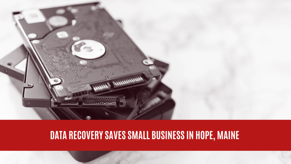 Data Recovery Saves Small Business in Hope, Maine