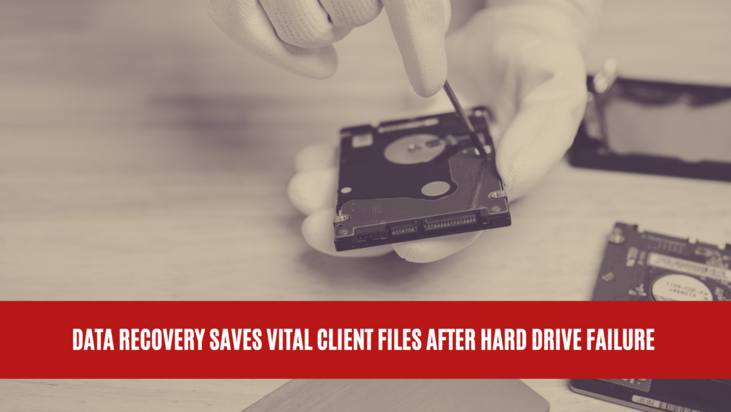 Data Recovery Saves Vital Client Files After Hard Drive Failure