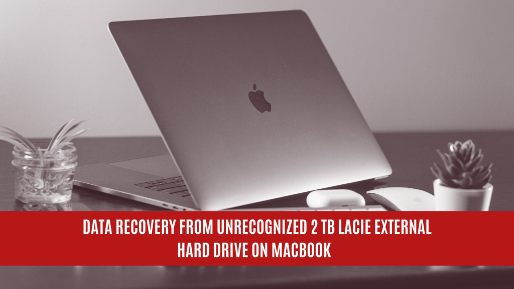 Data Recovery from Unrecognized 2 TB LACIE External Hard Drive on MacBook