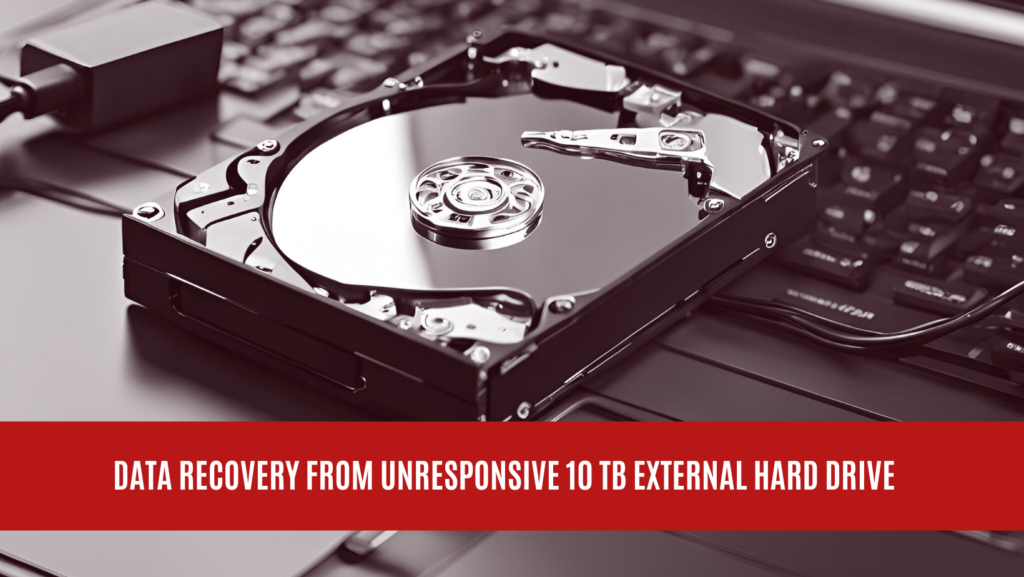 Data Recovery from Unresponsive 10 TB External Hard Drive in Brooklyn, New York