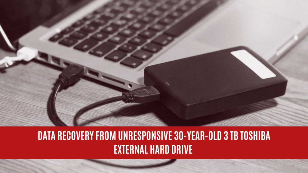 Data Recovery from Unresponsive 30-year-old 3 TB Toshiba External Hard Drive