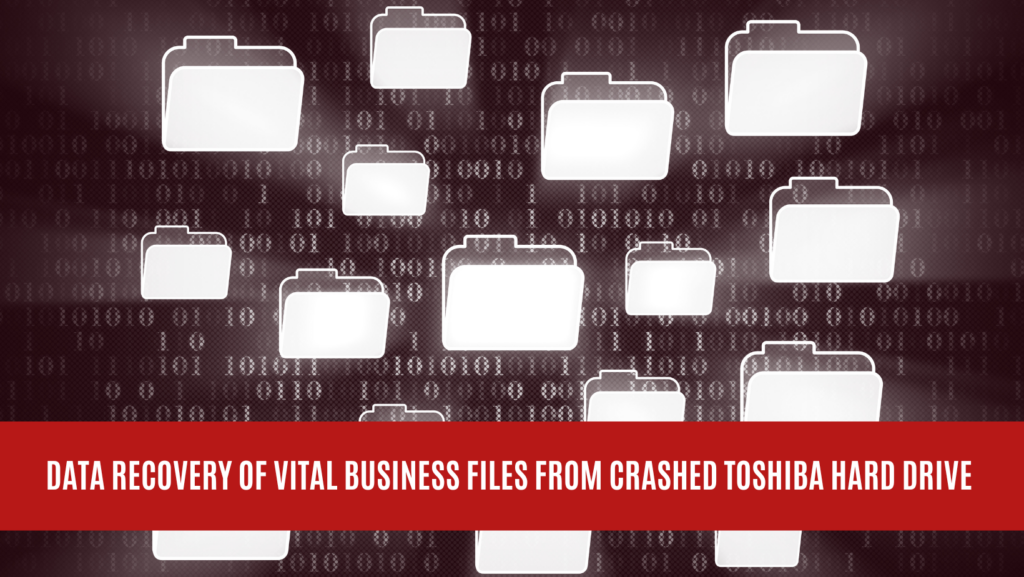 Data Recovery of Vital Business Files from Crashed Toshiba Hard Drive