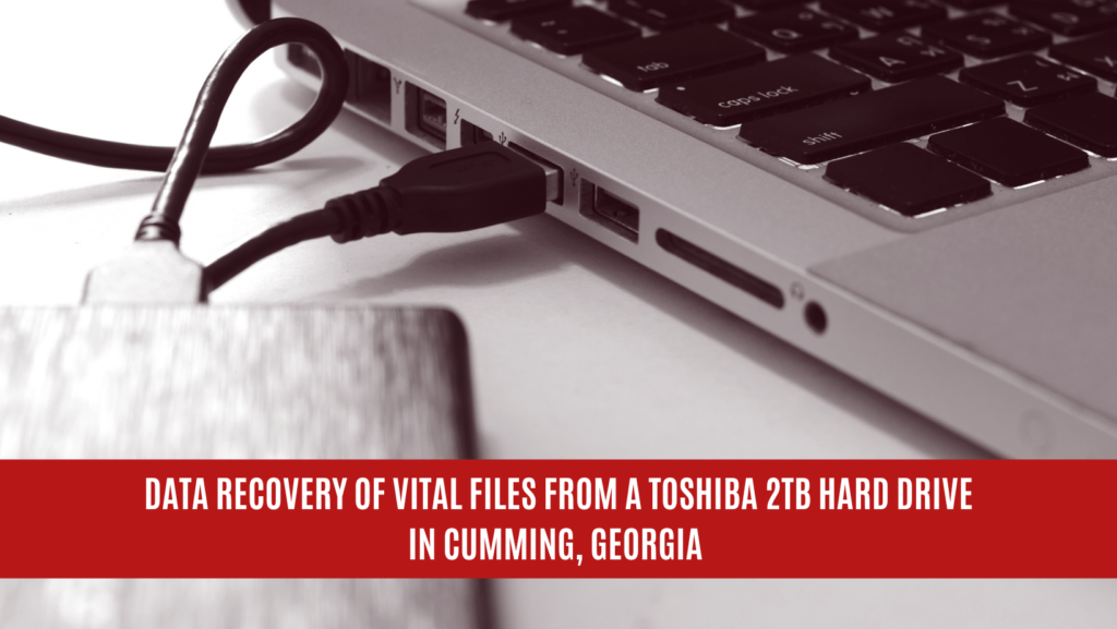 Data Recovery of Vital Files from a Toshiba 2TB Hard Drive in Cumming, Georgia