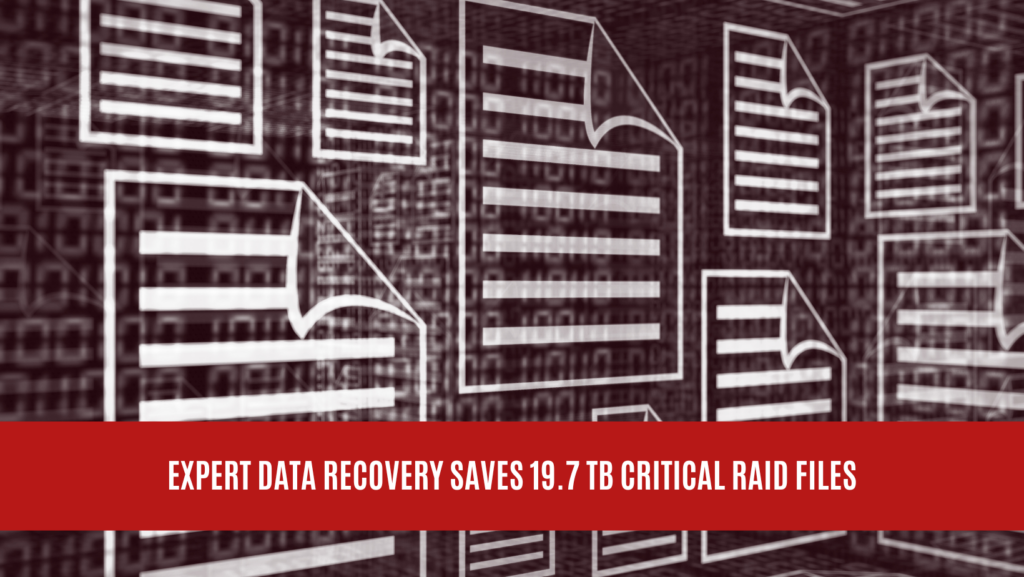 Expert Data Recovery Saves 19.7 TB Critical RAID Files