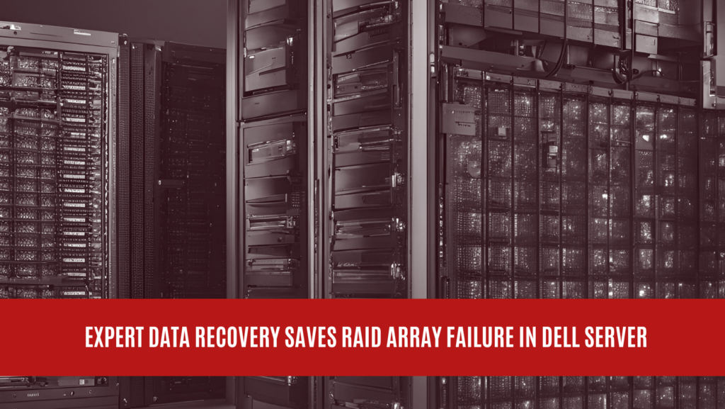Expert Data Recovery Saves RAID Array Failure in DELL Server