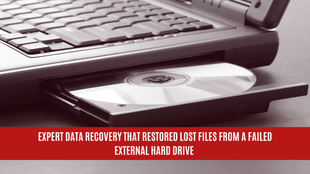 Expert Data Recovery that Restored Lost Files from a Failed External Hard Drive