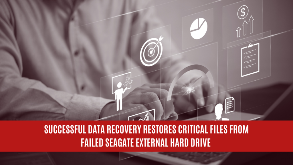 Successful Data Recovery Restores Critical Files from Failed Seagate External Hard Drive