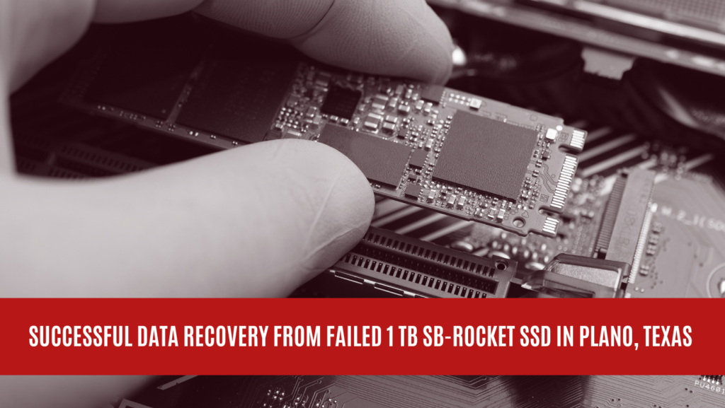 Successful Data Recovery from Failed 1 TB SB-ROCKET SSD in Plano, Texas