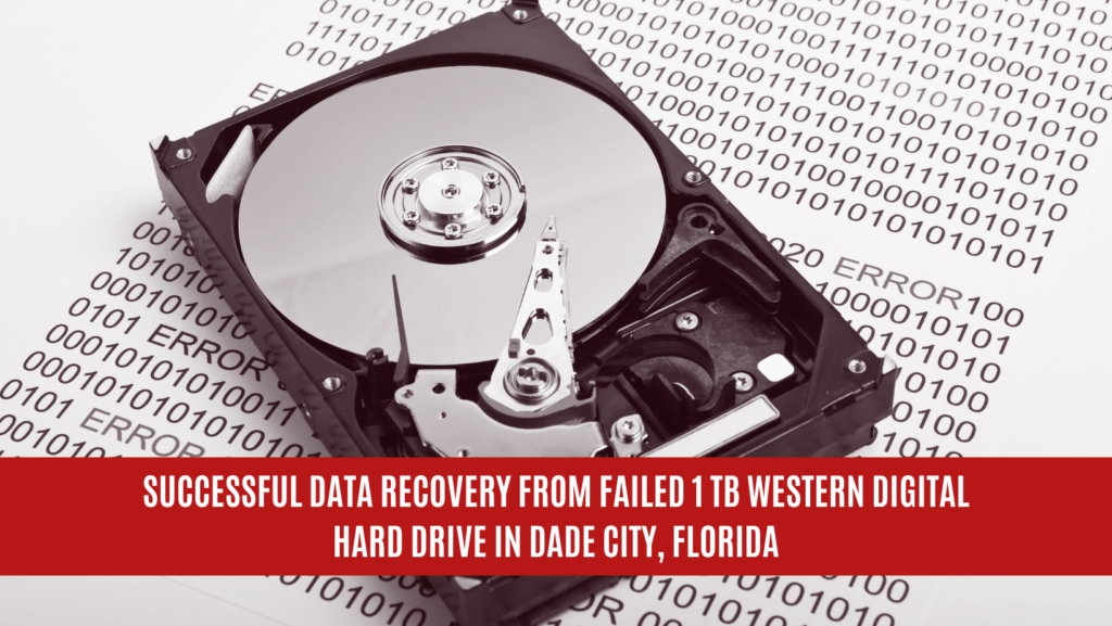 Successful Data Recovery from Failed 1 TB Western Digital Hard Drive in Dade City, Florida