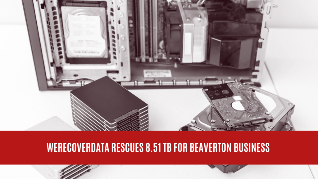 WeRecoverData Rescues 8.51 TB for Beaverton Business