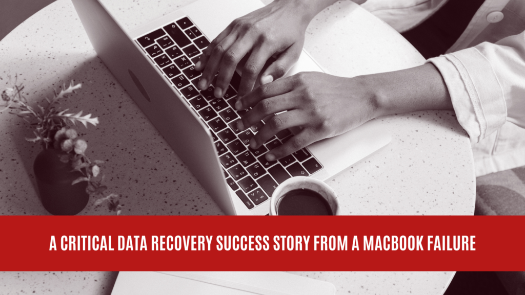 A Critical Data Recovery Success Story from a MacBook Failure