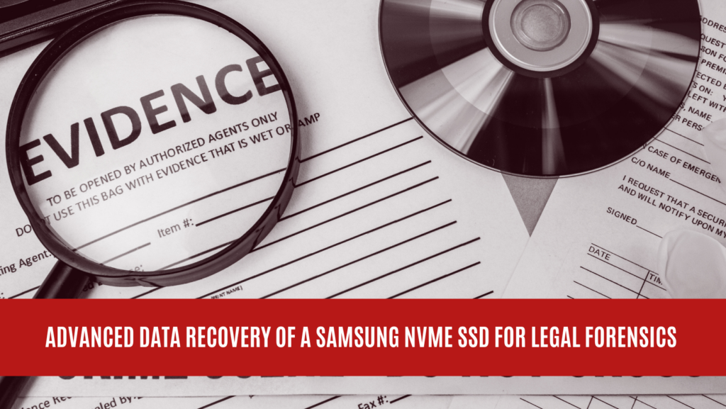 Advanced Data Recovery of a Samsung NVMe SSD for Legal Forensics
