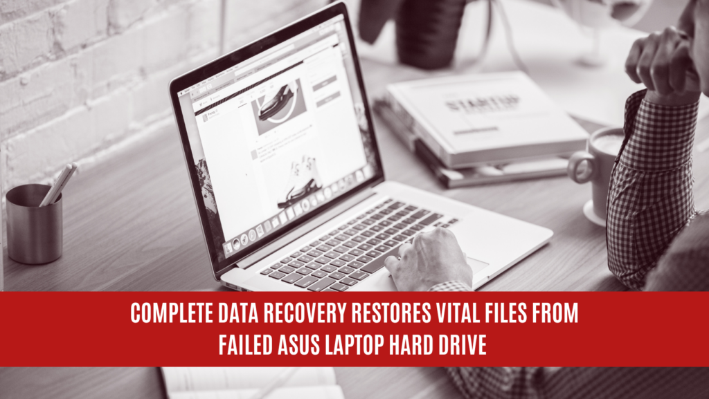 Complete Data Recovery Restores Vital Files from Failed Asus Laptop Hard Drive