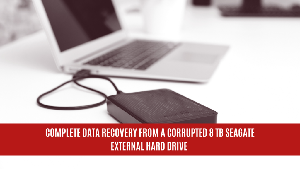 Complete Data Recovery from a Corrupted 8 TB Seagate External Hard Drive