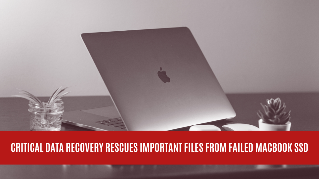 Critical Data Recovery Rescues Important Files from Failed MacBook SSD