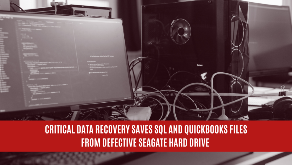 Critical Data Recovery Saves SQL and QuickBooks Files from Defective Seagate Hard Drive