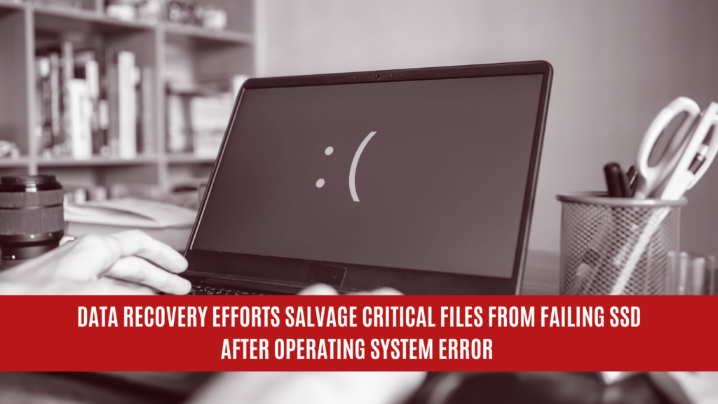 Data Recovery Efforts Salvage Critical Files from Failing SSD After Operating System Error