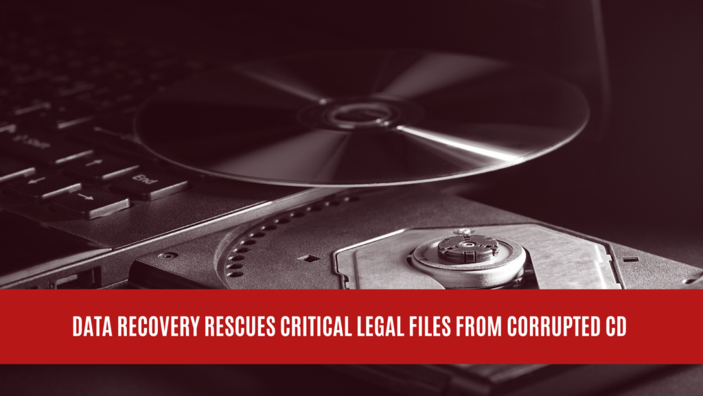 Data Recovery Rescues Critical Legal Files from Corrupted CD