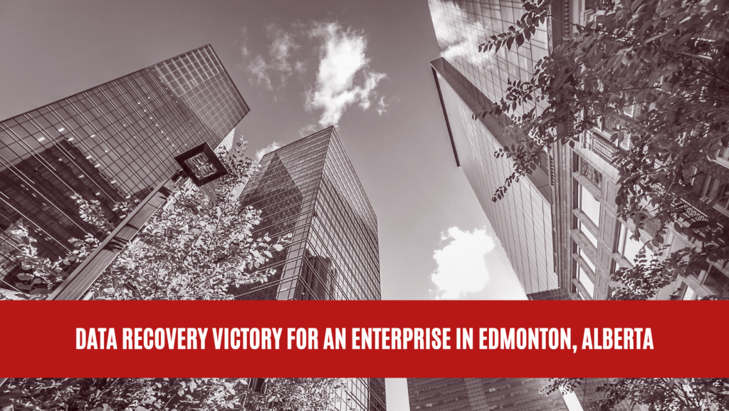 Data Recovery Victory for an Enterprise in Edmonton, Alberta