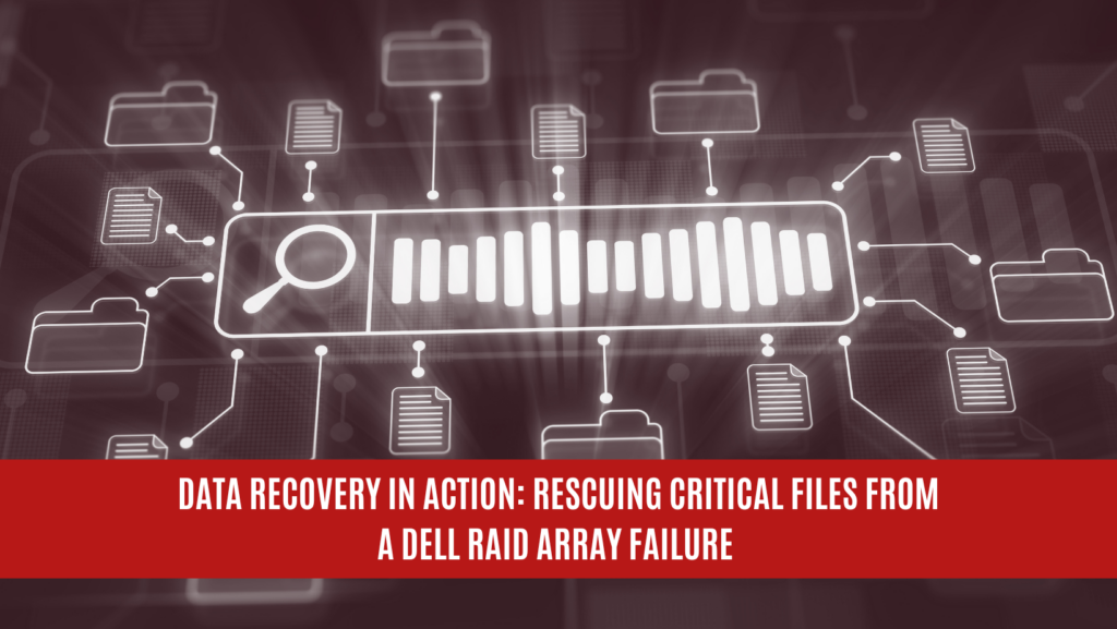 Data Recovery in Action: Rescuing Critical Files from a DELL RAID Array Failure