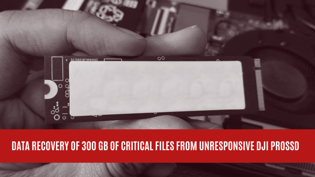 Data Recovery of 300 GB of Critical Files from Unresponsive DJI PROSSD
