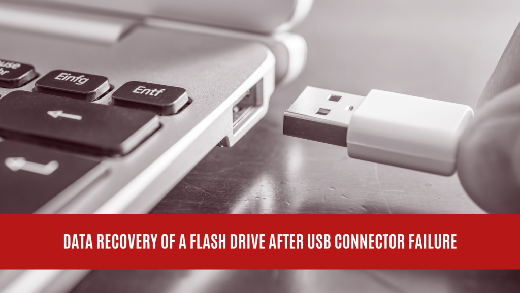Data Recovery of a Flash Drive After USB Connector Failure