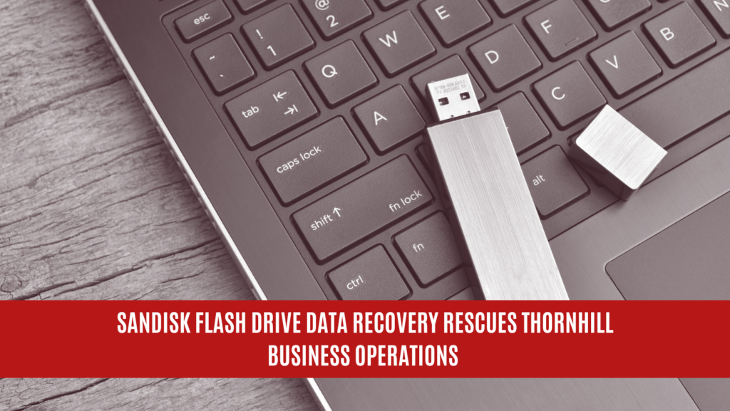 Sandisk Flash Drive Data Recovery Rescues Thornhill Business Operations