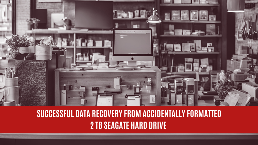 Successful Data Recovery from Accidentally Formatted 2 TB Seagate Hard Drive
