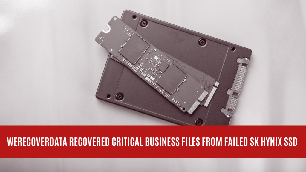 WeRecoverData Recovered Critical Business Files from Failed SK Hynix SSD