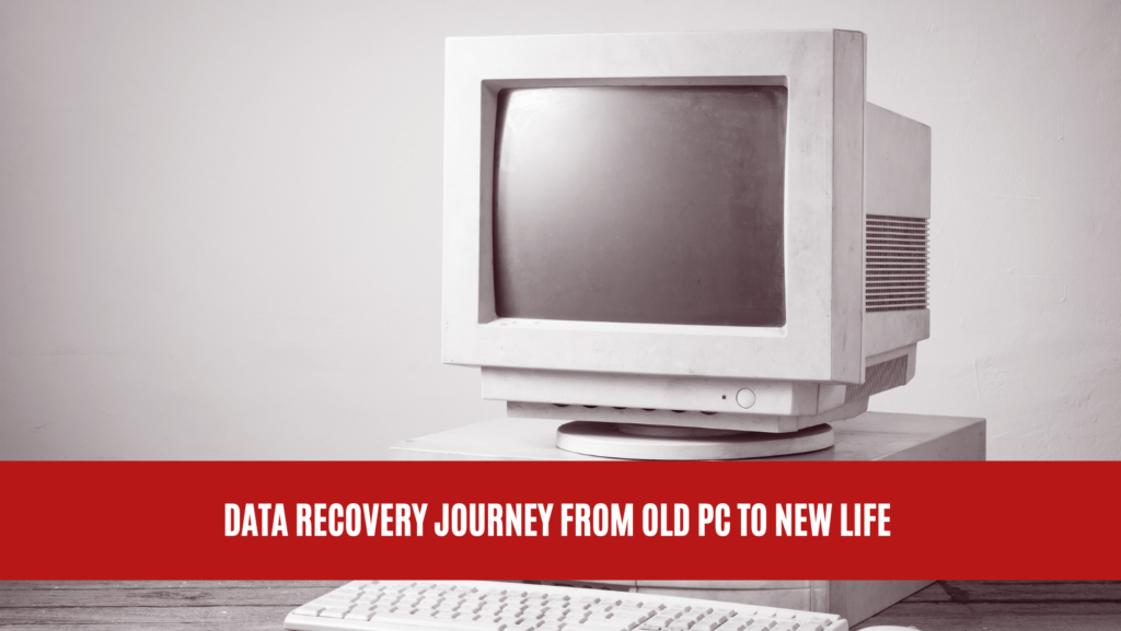 Data Recovery Journey from Old PC to New Life